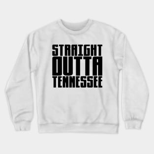 Straight Outta Tennessee Crewneck Sweatshirt